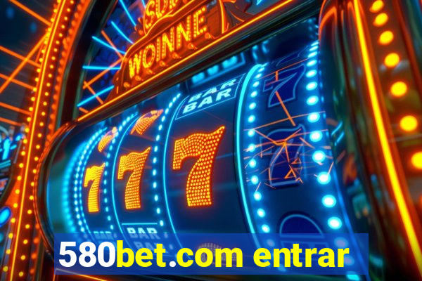 580bet.com entrar